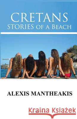 CRETANS Stories of a Beach Mantheakis, Alexis 9781480223851 Createspace