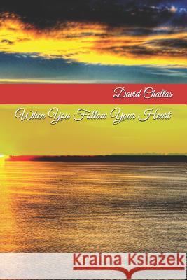 When You Follow Your Heart David Chaltas 9781480223943