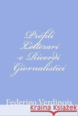 Profili Letterari e Ricordi Giornalistici Verdinois, Federigo 9781480225114 Createspace