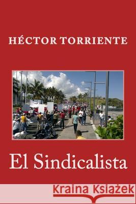 El Sindicalista Hector Torriente 9781480226449 Createspace Independent Publishing Platform