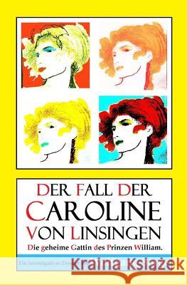 Der Fall der Caroline von Linsingen: Die geheime Gattin des Prinzen William. Rehberg, Marcus Patrick 9781480228313 Createspace