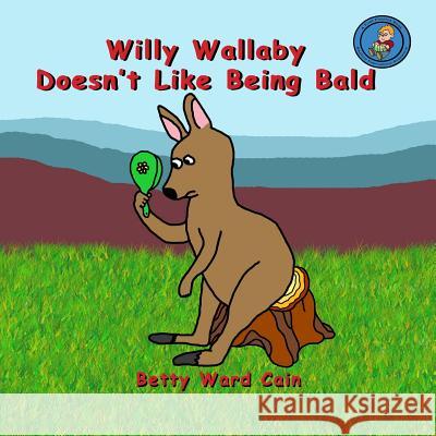 Willy Wallaby Doesn't Like Being Bald Betty Ward Cain 9781480228337 Createspace