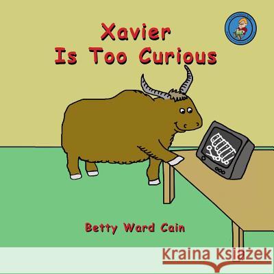 Xavier Is Too Curious Betty Ward Cain 9781480228405 Createspace