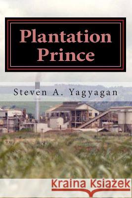 Plantation Prince: An American Story Stanley Sus Kumura, Carol Tabladillo Machida, Heather Tauvela Myles 9781480228498 Createspace Independent Publishing Platform