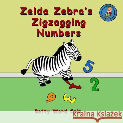 Zelda Zebra's Zigzagging Numbers Betty Ward Cain 9781480228573 Createspace