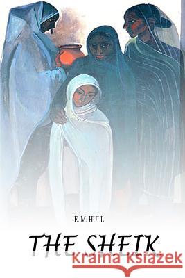 The Sheik Edith Maude Hull E. M. Hull 9781480229471 Createspace