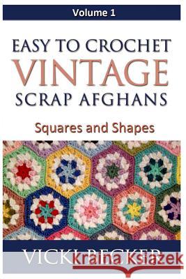 Easy To Crochet Vintage Scrap Afghans: Squares and Shapes Becker, Vicki 9781480230576 Createspace