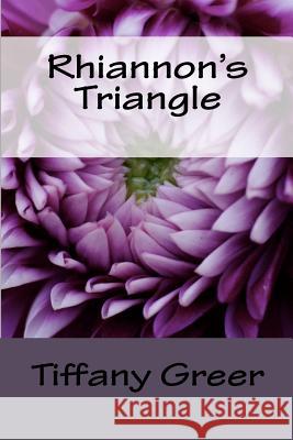 Rhiannon's Triangle Tiffany Greer 9781480230996 Createspace