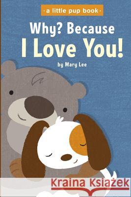 Why? Because I Love You Mary Lee 9781480231436 Createspace Independent Publishing Platform
