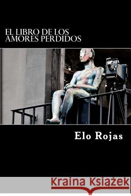 El libro de los amores perdidos: 20 cuentos Rojas, Elo 9781480232730 Createspace