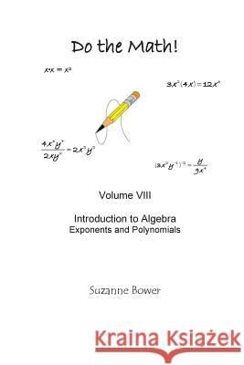 Do the Math: Exponents and Polynomials Suzanne Bower 9781480232792 Createspace