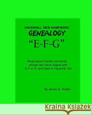 Haverhill, New Hampshire Genealogy E-F-G James E. Hobbs 9781480233157 Createspace