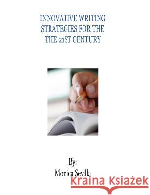 Innovative Writing Strategies for the 21st Century Monica Sevilla 9781480233294