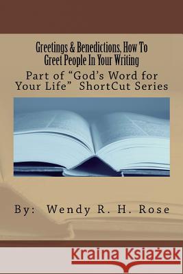 Greetings And Benedictions, How To Greet People In Your Writing Rose, Wendy R. H. 9781480233799