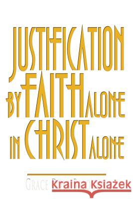 Justification By Faith Alone In Christ Alone Balogun, Grace Dola 9781480235526 Createspace