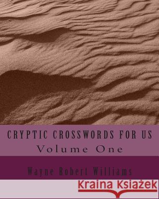 CRYPTIC CROSSWORDS FOR US Volume One Williams, Wayne Robert 9781480235748