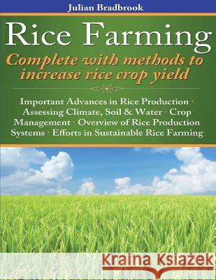 Rice Farming complete with methods to increase rice crop yield Bradbrook, Julian 9781480236271 Createspace