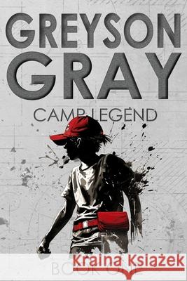 Greyson Gray: Camp Legend B. C. Tweedt Ben And Joey Vasquez 9781480236462 Createspace