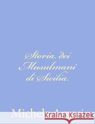 Storia dei Musulmani di Sicilia Amari, Michele 9781480237193 Createspace