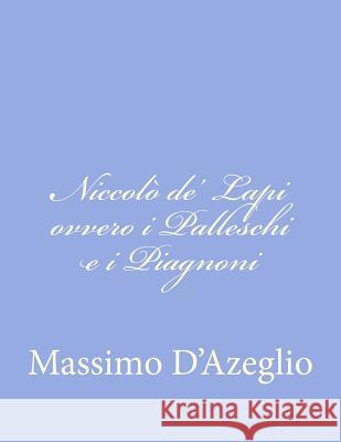 Niccolò de' Lapi ovvero i Palleschi e i Piagnoni Dazeglio, Massimo 9781480237926 Createspace