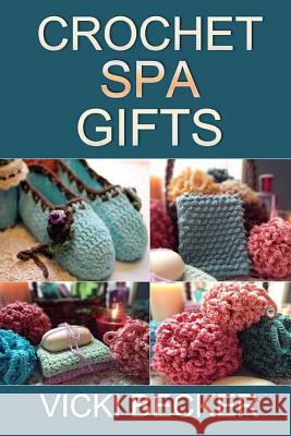 Crochet Spa Gifts Vicki Becker 9781480238565 Createspace