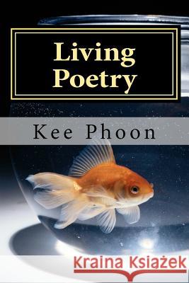Living Poetry: To Live a Life MR Kee Phoon 9781480239043