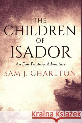 The Children of Isador Sam J. Charlton 9781480240957 Createspace Independent Publishing Platform