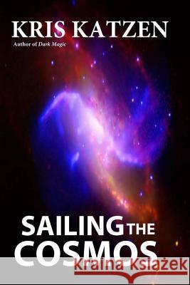 Sailing the Cosmos Kris Katzen 9781480241398 Createspace