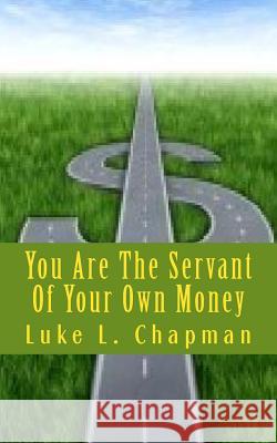 You Are The Servant Of Your Own Money Carpenter, The Village 9781480241824 Createspace