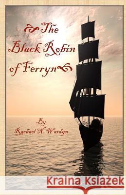 The Black Robin of Ferryn Rachael Wardyn 9781480242685 Createspace