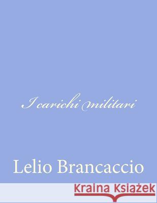I carichi militari Brancaccio, Lelio 9781480243125 Createspace