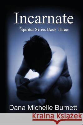 Incarnate: (Spiritus Series Book #3) Dana Michelle Burnett 9781480243552