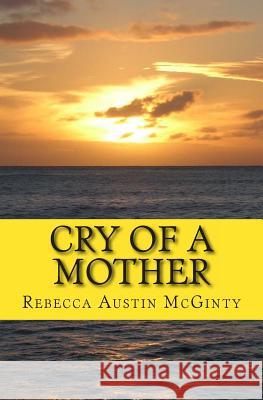 Cry of a Mother Rebecca Austin McGinty 9781480243842