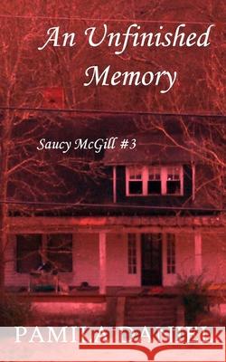 An Unfinished Memory: A Saucy McGill Mystery Pamila Daniel Michael D. Bordo Roberto Cortes-Conde 9781480244221