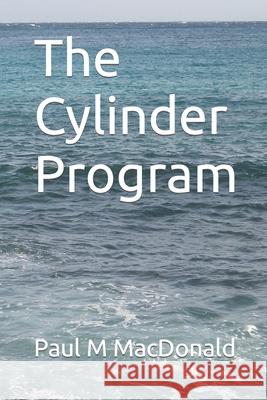 The Cylinder Program MR Paul M. MacDonald 9781480244597 Createspace