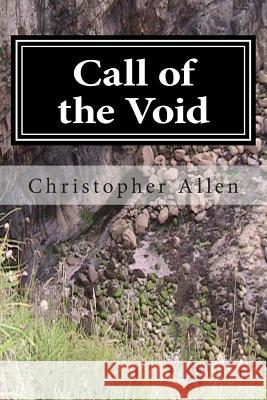 Call of the Void: The Strange Life and Times of a Confused Person MR Christopher Garfield Allen Christopher Garfield Allen 9781480245778 Createspace