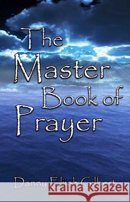 The Master Book Of Prayer Gilbert, Danny 9781480246508 Createspace