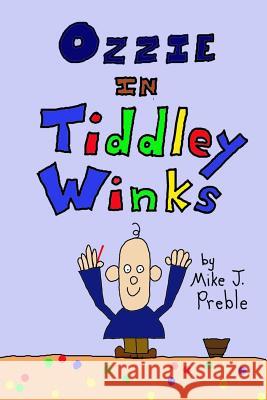 Ozzie in Tiddley Winks Mike J. Preble Mike J. Preble 9781480247468 Createspace