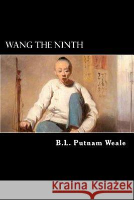 Wang the Ninth: The Story of a Chinese Boy B. L. Putnam Weale Alex Struik 9781480248557