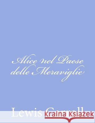 Alice nel Paese delle Meraviglie Carroll, Lewis 9781480249134 Createspace