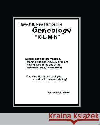 Haverhill, New Hampshire Genealogy K-L-M-N James E. Hobbs 9781480249172 Createspace