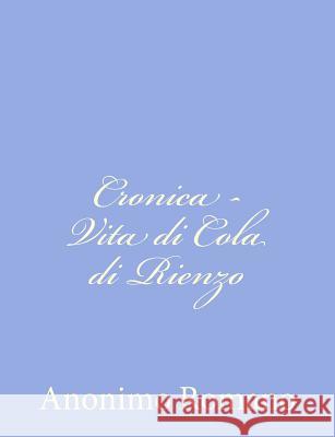 Cronica - Vita di Cola di Rienzo Anonimo Romano 9781480249318