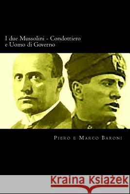 I due Mussolini - Condottiero e Uomo di Governo Baroni, Marco 9781480249554 Createspace