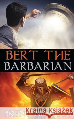 Bert the Barbarian Brent Nichols 9781480249608