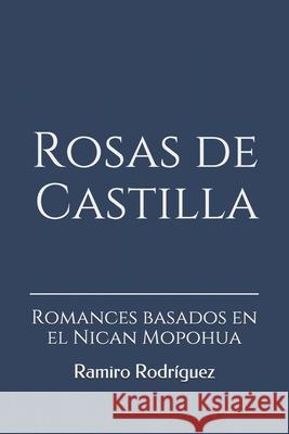 Rosas de Castilla: Romances basados en el Nican Mopohua Rodríguez, Ramiro 9781480249677