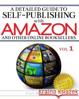 A Detailed Guide to Self-Publishing with Amazon and Other Online Booksellers: How to Print-on-Demand with CreateSpace & Make eBooks for Kindle & Other eReaders Chris McMullen 9781480250208 Createspace Independent Publishing Platform