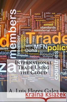 International Trade using the Cloud Flores-Galea, A. Luis 9781480250307 Createspace