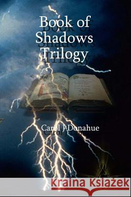 Book of Shadows: Books I, II, & III Carol J. Donahue 9781480250338