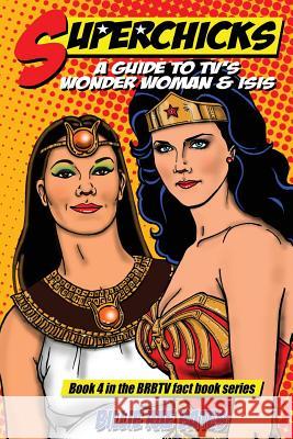 Superchicks: A guide to TV's Wonder Woman and Isis Bates, Billie Rae 9781480250468