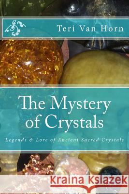 The Mystery of Crystals: Crystal Lore & Legends Teri Va 9781480250598